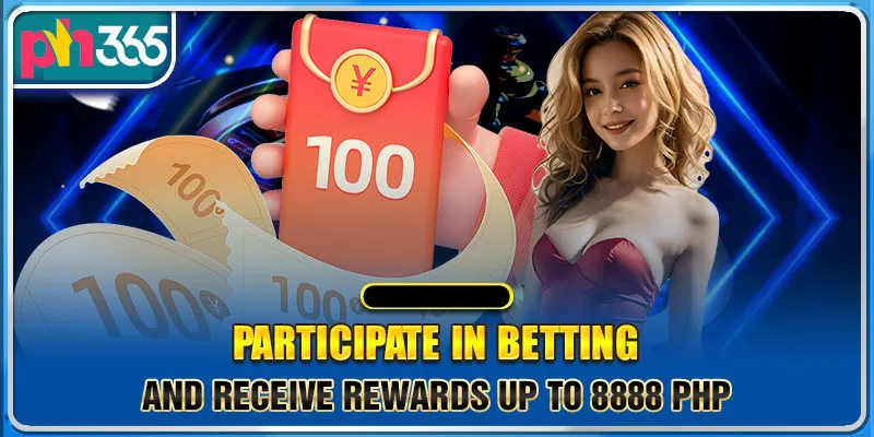 Engage in betting and receive rewards of approximately 8888 PHP